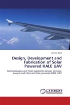 Ahmad Bilal - Design, Development and Fabrication of Solar Powered HALE UAV