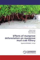 Esthe Fondo, Esther Fondo, Edwar Kimani, Edward Kimani, Dixon Odongo - Effects of mangrove deforestation on mangrove mud crab fishery