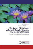 Parameswara Achutha Kurup, Ravikuma Kurup, Ravikumar Kurup - The Lotus Of Brahma- Volume II Porphyrins And Civilizational Disease