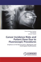 Mar Boadu, Mary Boadu, Prince Kwaben Gyekye, Prince Kwabena Gyekye, Johnson Yeboah - Cancer Incidence Risks and Patient Dose Due to Fluoroscopic Procedures