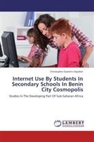 Christopher Osaretin Ukpebor - Internet Use By Students In Secondary Schools In Benin City Cosmopolis