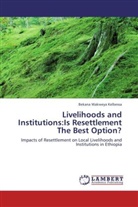 Bekana Wakweya Kelbessa - Livelihoods and Institutions:Is Resettlement The Best Option?