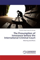 Theodore Ngoy Ilunga Wa Nsenga - The Presumption of Innocence before the International Criminal Court