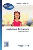 Bertran G Muller, Bertrand G Muller, Bertrand G. Muller - Les dangers de l'autisme