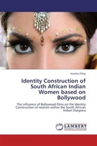 Kavitha Pillay - Identity Construction of South African Indian Women based on Bollywood