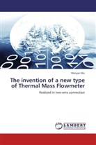 Wenyan Wu - The invention of a new type of Thermal Mass Flowmeter