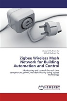 Abouza Shahraki Kia, Abouzar Shahraki Kia, Mehdi Shahraki Kia - Zigbee Wireless Mesh Network for Building Automation and Control