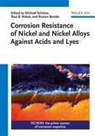 Roman Bender, Raul B. Rebak, Michael Schütze, Rau B Rebak, Raul B Rebak, Roman Bender... - Corrosion Resistance of Nickel and Nickel Alloys Against Acids and Lyes