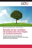 María Fernand Uguña Rosas, María Fernanda Uguña Rosas, José G Vidal Vidal - Estudio de las variables de producción mas limpia en centros lecheros