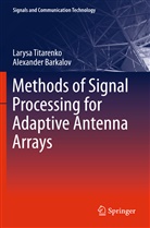 Alexander Barkalov, Larys Titarenko, Larysa Titarenko - Methods of Signal Processing for Adaptive Antenna Arrays
