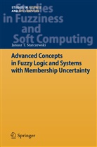 Janusz T Starczewski, Janusz T. Starczewski - Advanced Concepts in Fuzzy Logic and Systems with Membership Uncertainty