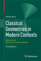 Walter Benz - Classical Geometries in Modern Contexts