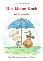 Anne K. Hirsch, Anne Kerstin Hirsch - Der kleine Koch auf Regensuche