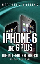 Matthias Matting - iPhone 6 und 6 plus - das inoffizielle Handbuch.