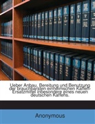Anonymous - Ueber Anbau, Bereitung Und Benutzung Der Brauchbarsten Einheimschen Kaffeh-Ersatzmittel, Inbesondere Eines Neuen Deutschen Kaffehs