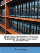 Anonymous - Ueber Anbau, Bereitung Und Benutzung Der Brauchbarsten Einheimschen Kaffeh-Ersatzmittel, Inbesondere Eines Neuen Deutschen Kaffehs