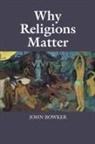 John Bowker - Why Religions Matter