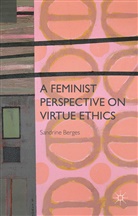 S Berges, S. Berges, Sandrine Berges - Feminist Perspective on Virtue Ethics