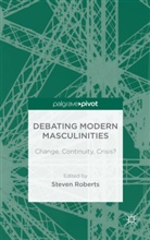 Steven Roberts, Roberts, S. Roberts, Steven Roberts - Debating Modern Masculinities