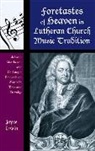 Joyce Irwin, Joyce L. Irwin, Joyce L Irwin, Joyce L. Irwin - Foretastes of Heaven in Lutheran Church Music Tradition