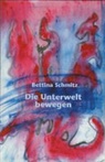 Bettina Schmitz - Die Unterwelt bewegen