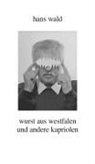 Hans Wald, Karl Riha - Wurst aus Westfalen und andere Kapriolen