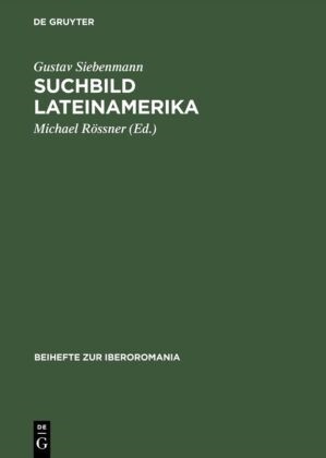 Gustav Siebenmann, Michae Rössner, Michael Rössner - Suchbild Lateinamerika Essays über interkulturelle Wahrnehmung. Zu seinem 80. Geburtstag