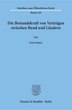 Ernst Bauer - Die Bestandskraft von Verträgen zwischen Bund und Ländern.