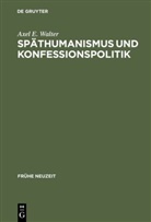 Axel E Walter, Axel E. Walter - Späthumanismus und Konfessionspolitik