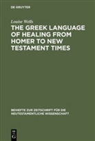 Louise Wells - The Greek Language of Healing from Homer to New Testament Times