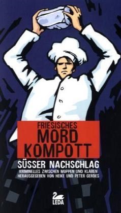 Heik Gerdes, Heike Gerdes, Peter Gerdes, GERDES - Friesisches Mordkompott: Süßer Nachschlag Kriminelles zwischen Moppen und Klaben