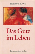 Helmut Zöpfl - Das Gute im Leben