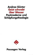 Andrea G&uuml;nter - Geist schwebt &uuml;ber Wasser