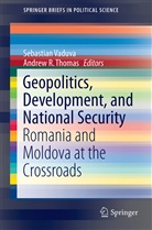 R Thomas, R Thomas, Andrew R. Thomas, Sebastia Vaduva, Sebastian Vaduva - Geopolitics, Development, and National Security