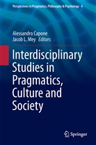 Alessandr Capone, Alessandro Capone, L Mey, L Mey, Jacob L. Mey - Interdisciplinary Studies in Pragmatics, Culture and Society