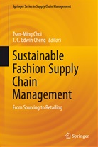 C Edwin Cheng, C Edwin Cheng, T. C. E. Cheng, T. C. Edwin Cheng, TCE Cheng, Tsan-Min Choi... - Sustainable Fashion Supply Chain Management