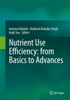 Harikes Bahadur Singh, Harikesh Bahadur Singh, Amitava Rakshit, Abhijit Sen, Avijit Sen, Harikesh Bahadur Singh - Nutrient Use Efficiency: from Basics to Advances