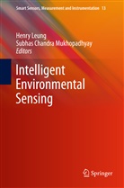 Chandra Mukhopadhyay, Chandra Mukhopadhyay, Subhas Chandra Mukhopadhyay, Henr Leung, Henry Leung, Subhas Chandra Mukhopadhyay - Intelligent Environmental Sensing