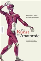 Michael J. Ackerman, Benjamin A. Rifkin - Die Kunst der Anatomie