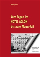 Wolfgang Höbel, Wolfgang Hoebel - Vom Pagen im Hotel Adlon bis zum Mauerfall