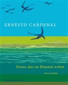 Ernesto Cardenal - Etwas, das im Himmel wohnt