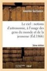 Sans Auteur, Guillemin, Amedee Guillemin, Amédée Guillemin, Sans Auteur - Le ciel: notions d astronomie, a