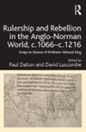 Paul Dalton, Paul (EDT)/ Luscombe Dalton, Paul Luscombe Dalton, Edmund King, D. E. Luscombe, David Luscombe... - Rulership and Rebellion in the Anglo-Norman World, C.1066-C.1216