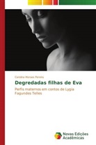Carolina Moraes Pereira - Degredadas filhas de Eva