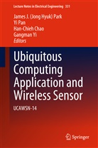 Han-Chieh Chao, Han-Chieh Chao et al, Y Pan, Yi Pan, James J. Park, James J. (Jong Hyuk) Park... - Ubiquitous Computing Application and Wireless Sensor