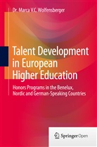Dr Marca V C Wolfensberger, Dr. Marca V.C. Wolfensberger, Marca V. C. Wolfensberger, Marca V.C. Wolfensberger - Talent Development in European Higher Education