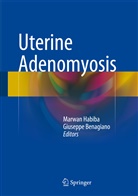 Benagiano, Benagiano, Giuseppe Benagiano, Ivo Brosens, Marwa Habiba, Marwan Habiba - Uterine Adenomyosis