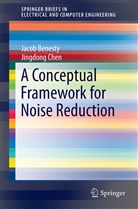 Jaco Benesty, Jacob Benesty, Jingdong Chen - A Conceptual Framework for Noise Reduction