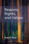 Robert Audi - Reasons, Rights, and Values