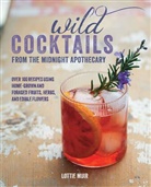 Lottie Muir, Muir Lottie - Wild Cocktails From the Midnight Apothecary